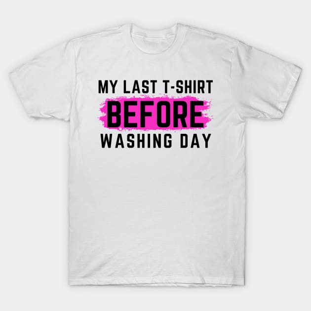 I Hate Laundry. My Last T-Shirt Before Washing Day. Funny Laundry Mom Life Design. T-Shirt by That Cheeky Tee